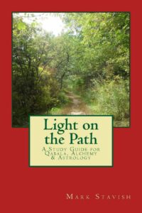 "Light on the Path: A Study Guide for Qabala, Alchemy, & Astrology" by Mark Stavish
