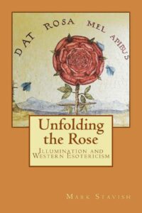 "Unfolding the Rose: Illumination and Western Esotericism" by Mark Stavish