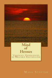 "Mind of Hermes: Visionary Experiences in Western Esotericism" by Mark Stavish