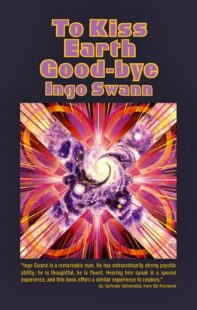 "To Kiss Earth Good-bye" by Ingo Swann (1975 edition)