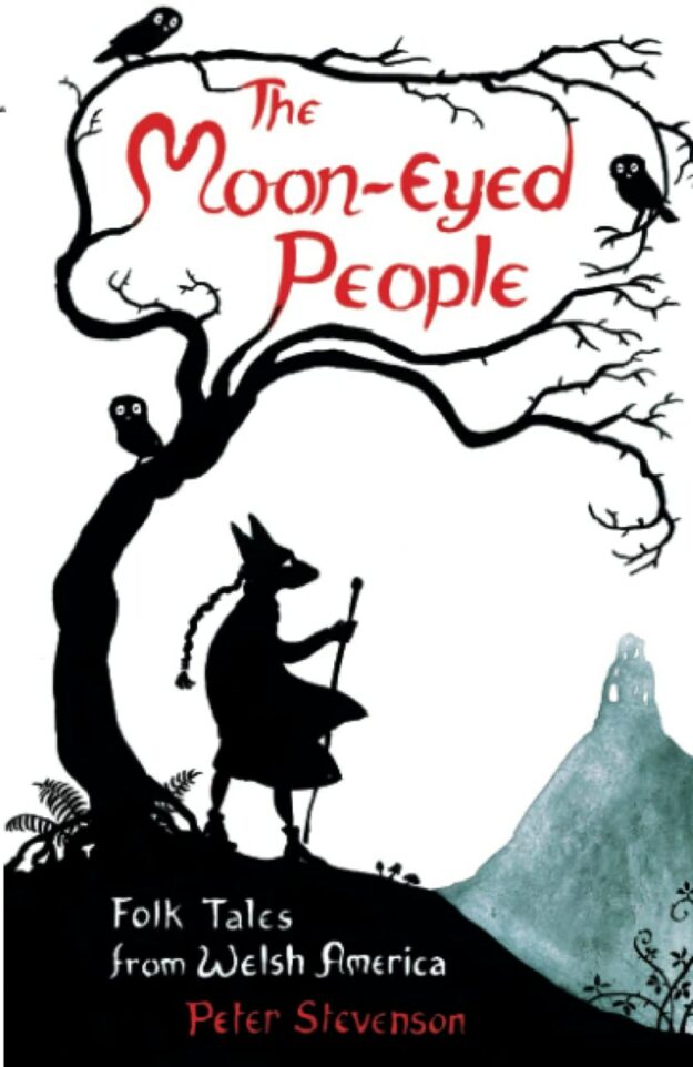 "The Moon-Eyed People: Folk Tales from Welsh America" by Peter Stevenson