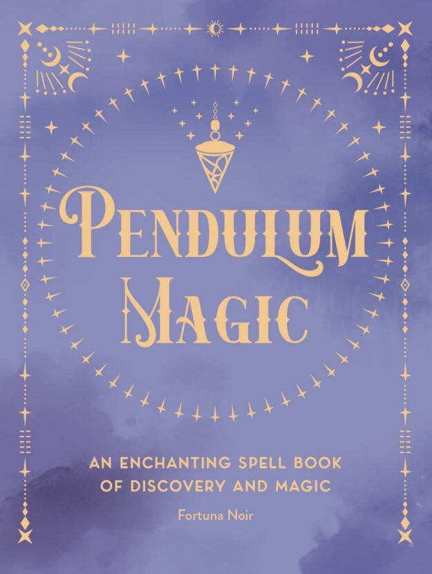 "Pendulum Magic: An Enchanting Divination Book of Discovery and Magic" by Fortuna Noir
