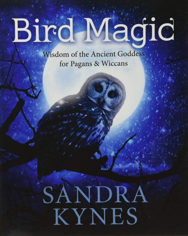 "Bird Magic: Wisdom of the Ancient Goddess for Pagans & Wiccans" by Sandra Kynes