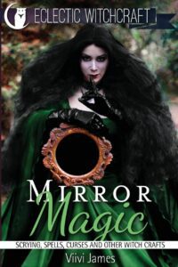 "Mirror Magic: Scrying, Spells, Curses and Other Witch Crafts" by Vivi James