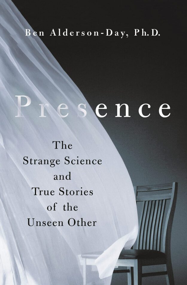"Presence: The Strange Science and True Stories of the Unseen Other" by Ben Alderson-Day
