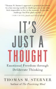 "It’s Just a Thought: Emotional Freedom through Deliberate Thinking" by Thomas M. Sterner
