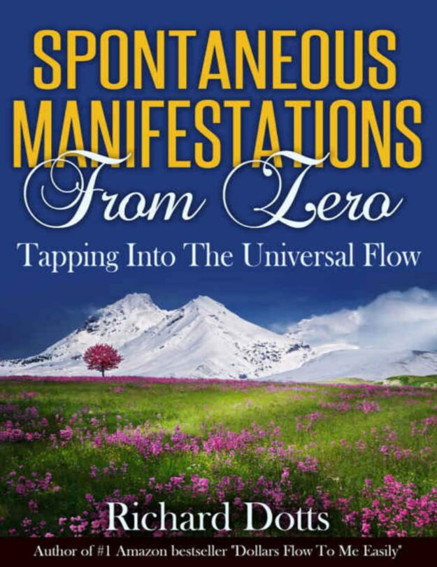 "Spontaneous Manifestations From Zero: Tapping Into The Universal Flow" by Richard Dotts