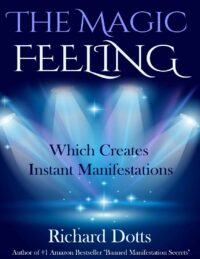 "The Magic Feeling Which Creates Instant Manifestations" by Richard Dotts (2nd edition)