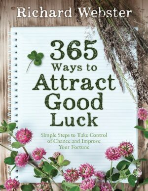 "365 Ways to Attract Good Luck: Simple Steps to Take Control of Chance and Improve Your Future" by Richard Webster "365 Ways to Attract Good Luck: Simple Steps to Take Control of Chance and Improve Your Future" by Richard Webster