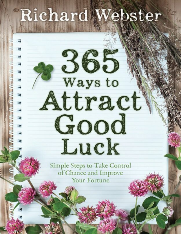 "365 Ways to Attract Good Luck: Simple Steps to Take Control of Chance and Improve Your Future" by Richard Webster