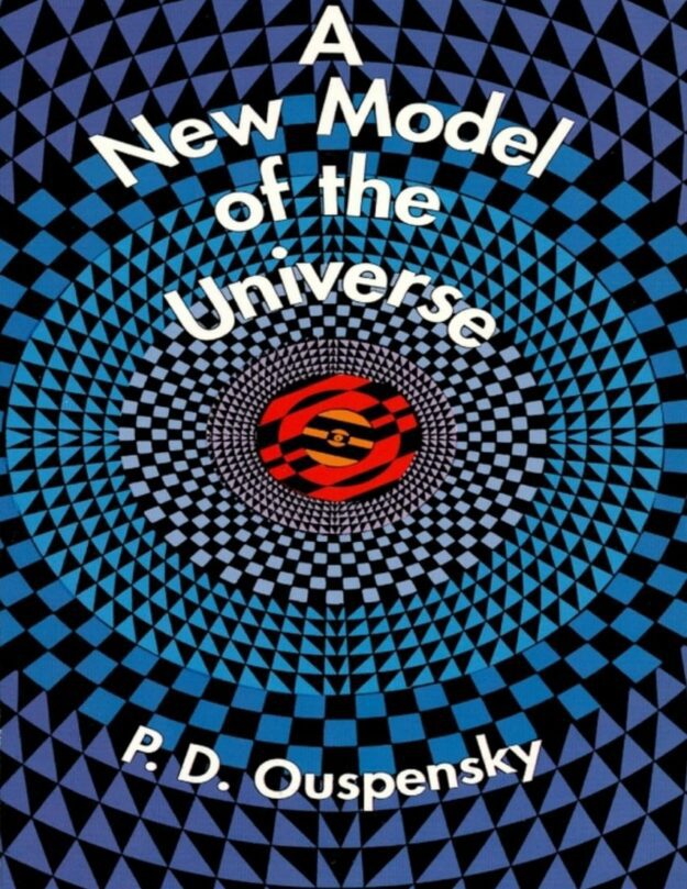 "A New Model of the Universe" by P.D. Ouspensky (2nd edition)