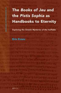 "The Books of Jeu and the Pistis Sophia as Handbooks to Eternity" by Erin Evans