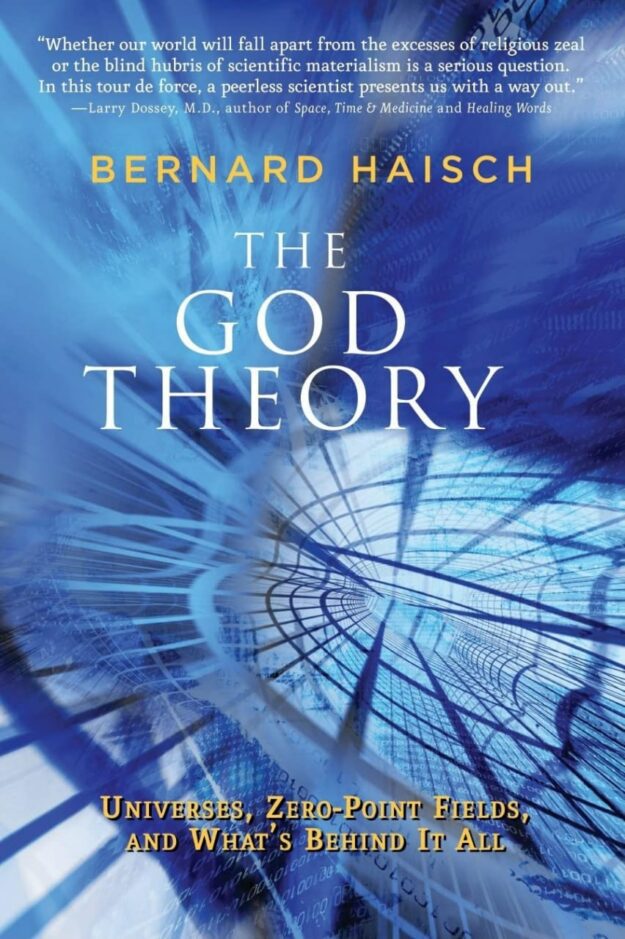 "The God Theory: Universes, Zero-Point Fields, and What's Behind It All" by Bernard Haisch
