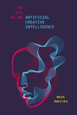 "My Life as an Artificial Creative Intelligence" by Mark Amerika