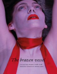 "The Brazen Vessel: Collected Works 2008—2018" by Alkistis Dimech and Peter Grey