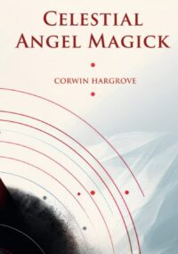 "Celestial Angel Magick: Pathworking and Sigils for The Mansions of The Moon" by Corwin Hargrove