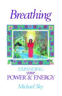"Breathing: Expanding Your Power and Energy" by Michael Sky