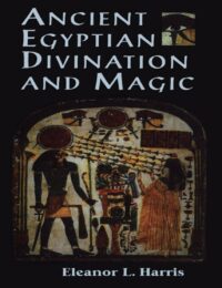 "Ancient Egyptian Divination and Magic" by Eleanor L. Harris
