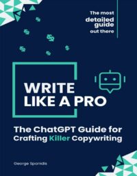 "Write Like a Pro: The ChatGPT Guide for Crafting Killer Copywriting" by George Spanidis