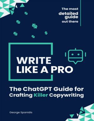 "Write Like a Pro: The ChatGPT Guide for Crafting Killer Copywriting" by George Spanidis "Write Like a Pro: The ChatGPT Guide for Crafting Killer Copywriting" by George Spanidis