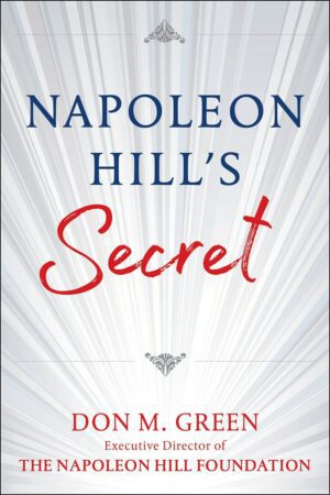 "Napoleon Hill's Secret" by Don M. Green "Napoleon Hill's Secret" by Don M. Green