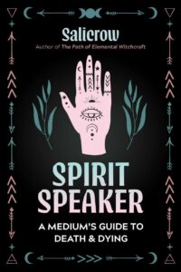 "Spirit Speaker: A Medium's Guide to Death and Dying" by Salicrow