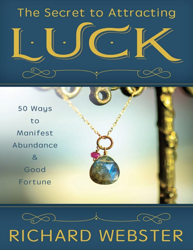 "The Secret to Attracting Luck: 50 Ways to Manifest Abundance & Good Fortune" by Richard Webster