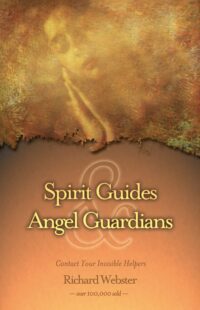"Spirit Guides & Angel Guardians: Contact Your Invisible Helpers" by Richard Webster