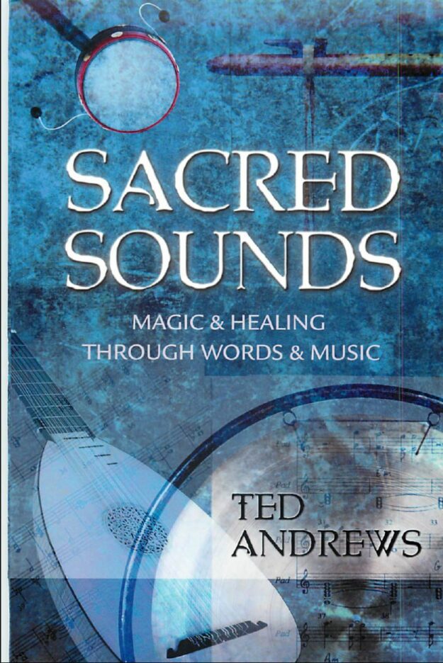 "Sacred Sounds: Transformation Through Music and Word: Magic & Healing Through Words & Music" by Ted Andrews