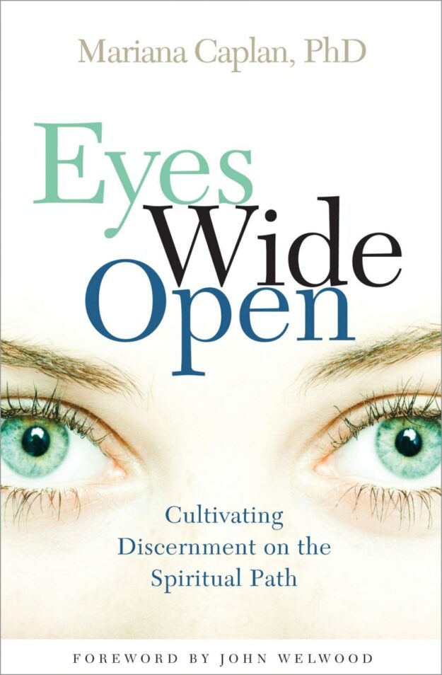 "Eyes Wide Open: Cultivating Discernment on the Spiritual Path" by Mariana Caplan