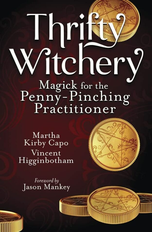 "Thrifty Witchery: Magick for the Penny-Pinching Practitioner" by Vincent Higginbotham and Martha Kirby Capo