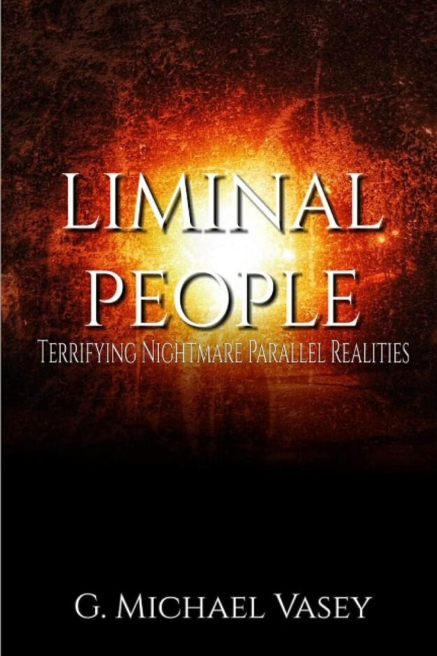 "Liminal People: Terrifying Nightmare Parallel Realities" by G. Michael Vasey