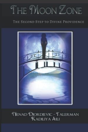 "The Moon Zone: The Second Step to Divine Providence" by Nenad Djordjevic-Talerman and Kadiliya Aili