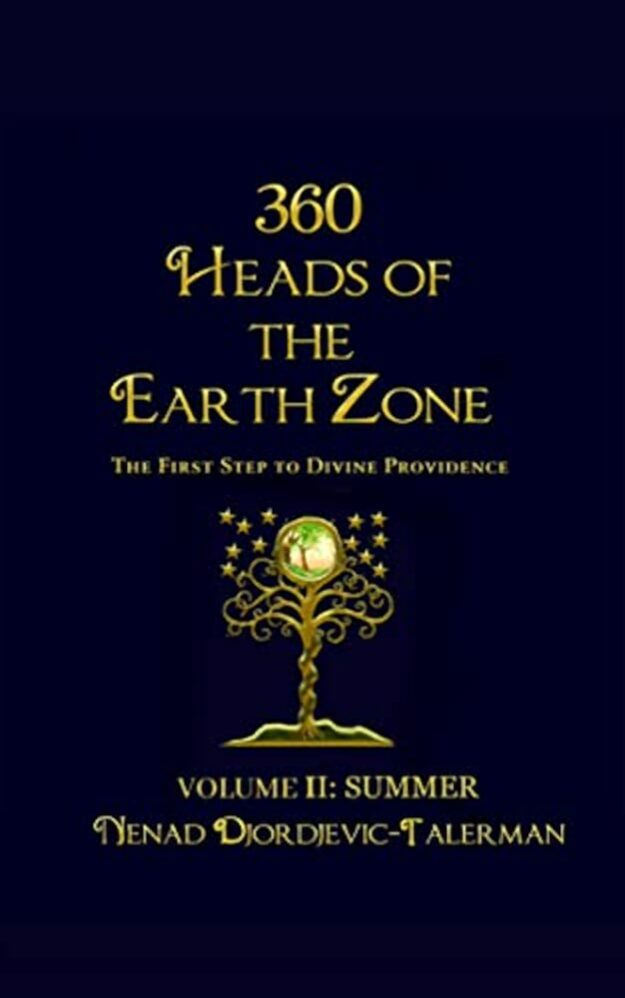 "360 Heads of The Earth Zone, The First Step to Divine Providence. Volume 2: Summer" by Nenad Djordjevic-Talerman