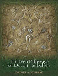 "Thirteen Pathways of Occult Herbalism and Other Homilies on Botanical Magic" by Daniel A. Schulke (alternate rip)