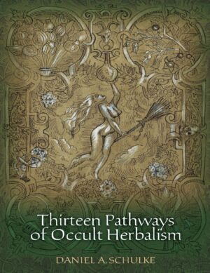 "Thirteen Pathways of Occult Herbalism and Other Homilies on Botanical Magic" by Daniel A. Schulke (alternate rip)