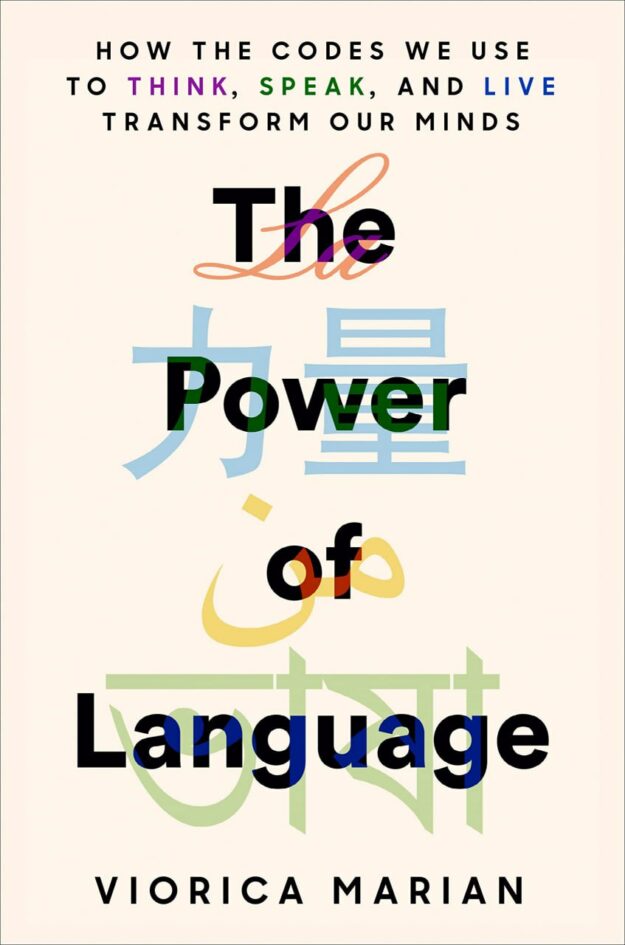 "The Power of Language: How the Codes We Use to Think, Speak, and Live Transform Our Minds" by Viorica Marian