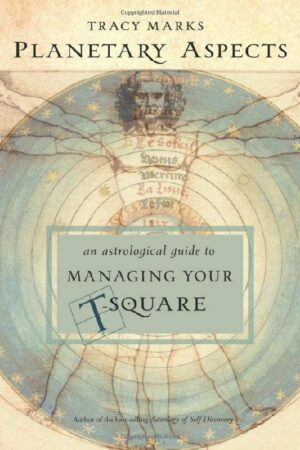 "Planetary Aspects: An Astrological Guide to Managing Your T-Square" by Tracy Marks "Planetary Aspects: An Astrological Guide to Managing Your T-Square" by Tracy Marks
