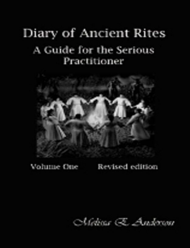 "Diary of Ancient Rites, Vol. 1: A Guide For the Serious Practitioner" by Melissa E. Anderson (revised edition)