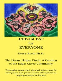 "Dream ESP for Everybody: A DIY experiment created, researched and shared by the Edgar Cayce Community" by Henry Reed