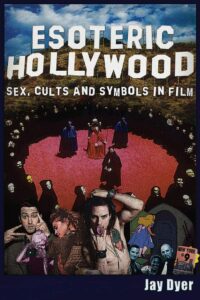 "Esoteric Hollywood: Sex, Cults and Symbols in Film" by Jay Dyer
