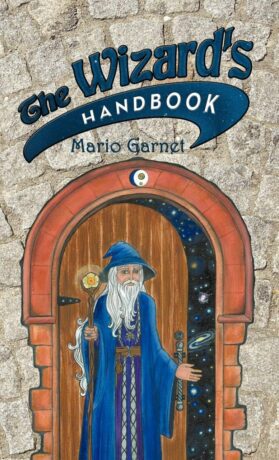 "The Wizard's Handbook: How to Be a Wizard in the 21st Century" by Mario Garnet