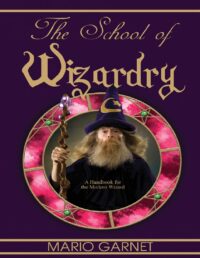 "The School of Wizardry: A Handbook for the Modern Wizard" by Mario Garnet