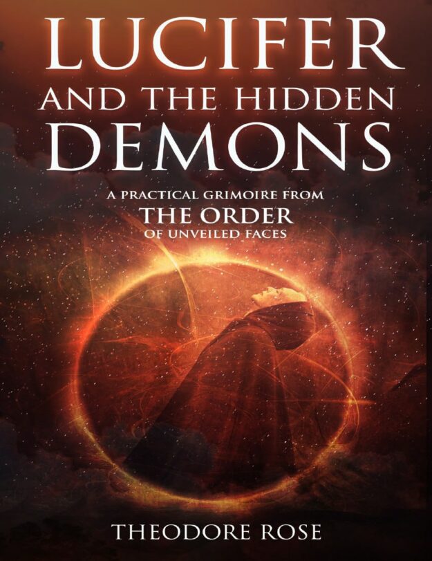 "Lucifer and The Hidden Demons: A Practical Grimoire from The Order of Unveiled Faces" by Theodore Rose