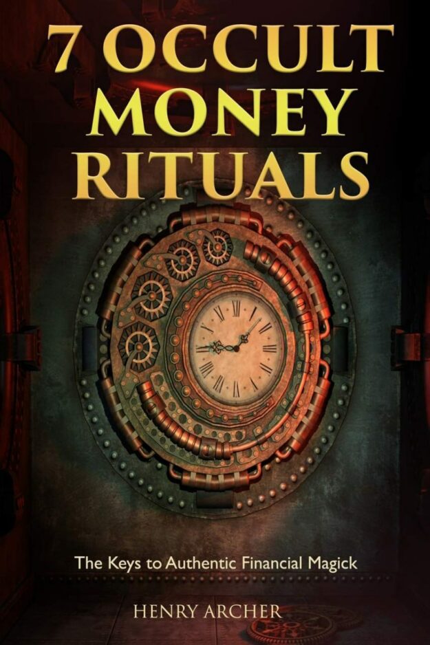"7 Occult Money Rituals: The Keys to Authentic Financial Magick" by Henry Archer