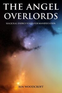 "The Angel Overlords: Magickal Energy States for Manifestation" by Ben Woodcroft