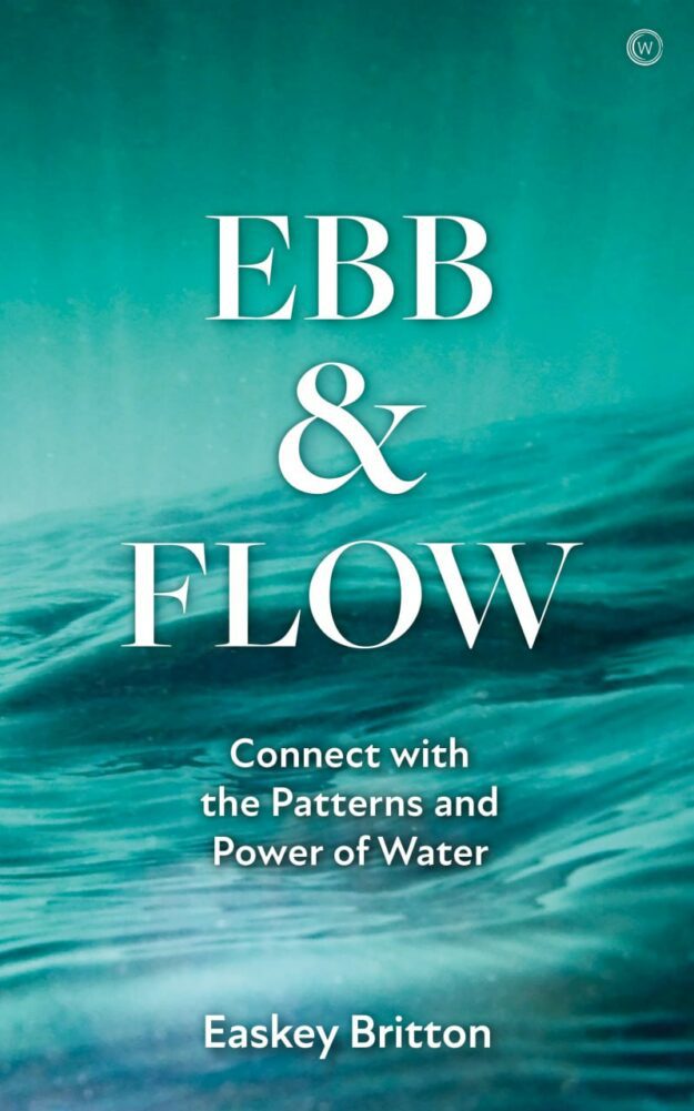 "Ebb and Flow: How to Connect with the Patterns and Power of Water" by Easkey Britton