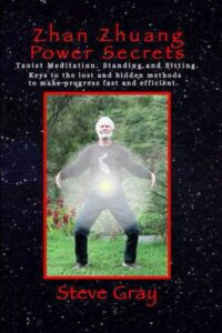 "Zhan Zhuang Power Secrets: Taoist Meditation. Standing & Sitting. Keys to the lost and hidden methods to make progress fast and efficient" by Steve Gray