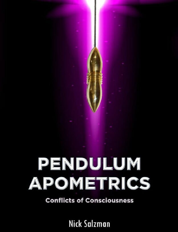 "Pendulum Apometrics: Conflicts of Consciousness" by Nick Salzman