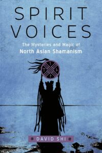 "Spirit Voices: The Mysteries and Magic of North Asian Shamanism" by David J. Shi